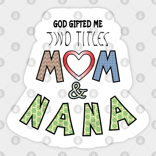 God Gifted Me Two Titles Mom and nana Sticker by ArticArtac